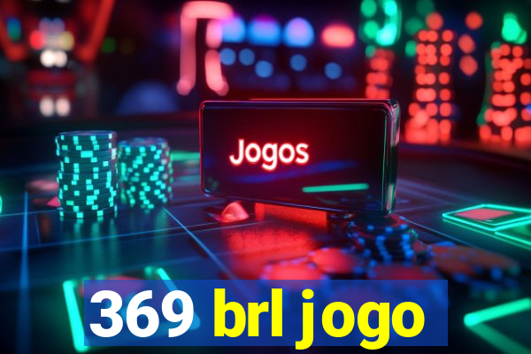 369 brl jogo